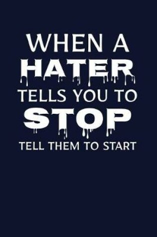 Cover of When A Hater Tells You To Stop, Tell Them To Start