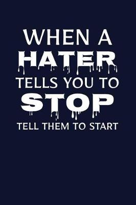 Book cover for When A Hater Tells You To Stop, Tell Them To Start