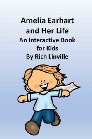 Cover of Amelia Earhart and Her Life an Interactive Book for Kids
