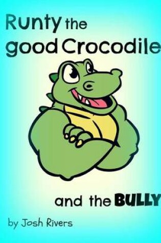 Cover of Runty the Good Crocodile and the Bully