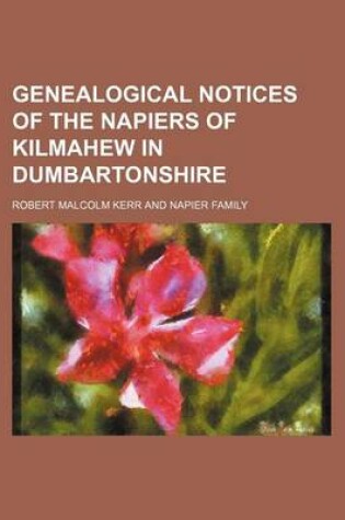 Cover of Genealogical Notices of the Napiers of Kilmahew in Dumbartonshire