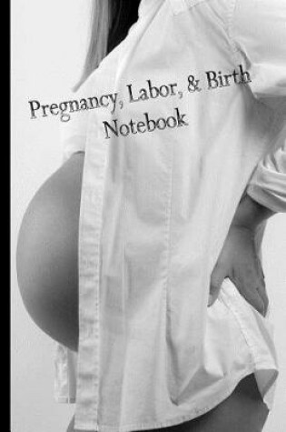 Cover of Pregnancy, Labor, & Birth Wide Ruled Notebook #6