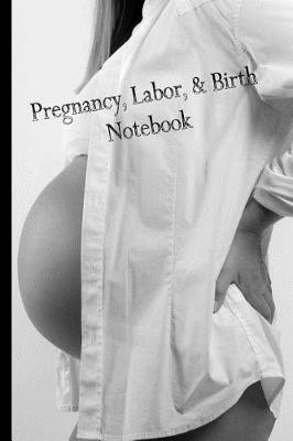 Book cover for Pregnancy, Labor, & Birth Wide Ruled Notebook #6