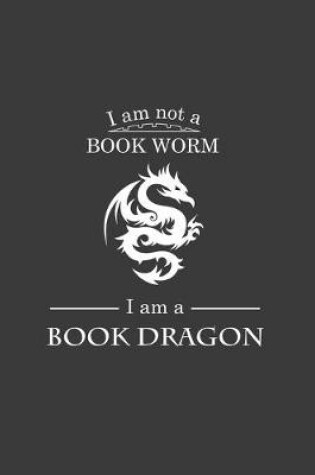 Cover of I'm Not A Book Worm I'm A Book Dragon