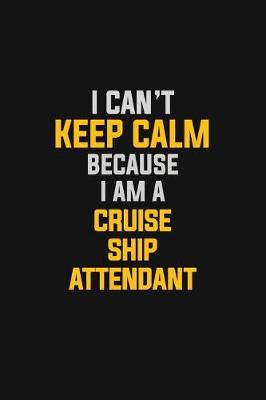 Book cover for I Can't Keep Calm Because I Am A Cruise Ship Attendant