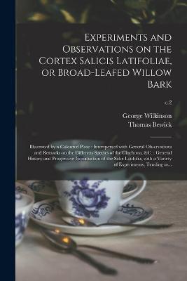 Book cover for Experiments and Observations on the Cortex Salicis Latifoliae, or Broad-leafed Willow Bark