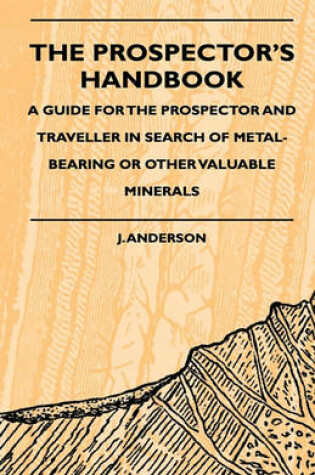 Cover of The Prospector's Handbook - A Guide For The Prospector And Traveller In Search Of Metal-Bearing Or Other Valuable Minerals