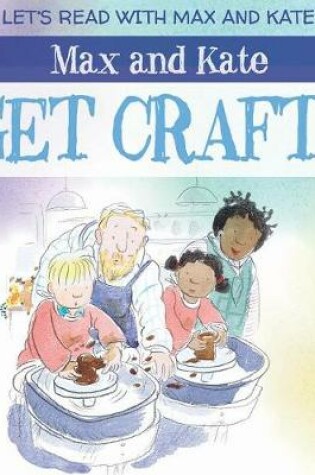 Cover of Max and Kate Get Crafty