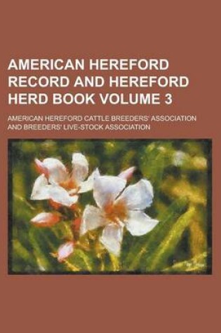 Cover of American Hereford Record and Hereford Herd Book Volume 3