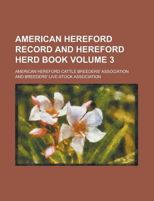 Book cover for American Hereford Record and Hereford Herd Book Volume 3