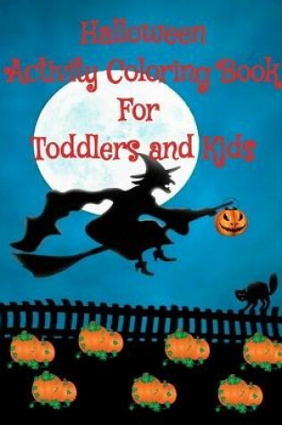 Cover of Halloween Activity Coloring Book For Toddlers and Kids