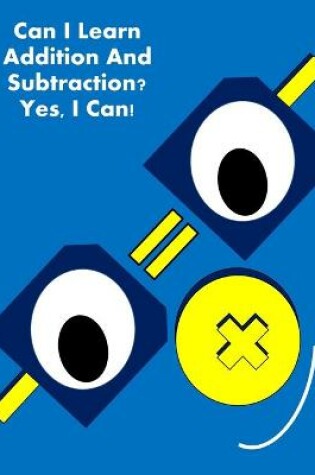 Cover of Can I Learn Addition And Subtraction? Yes, I Can!