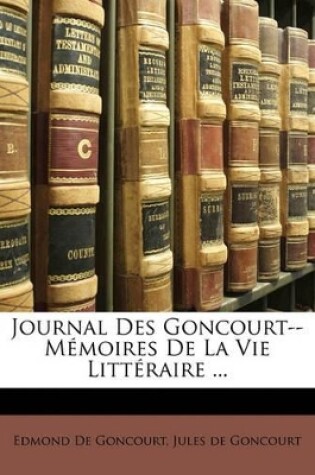 Cover of Journal Des Goncourt--M Moires de La Vie Litt Raire ...