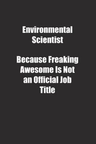 Cover of Environmental Scientist Because Freaking Awesome Is Not an Official Job Title.