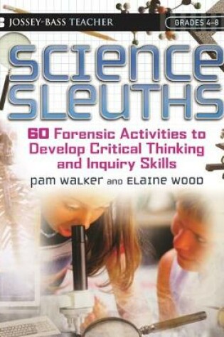 Cover of Science Sleuths - 60 Forensic Activities to Develop Critical Thinking and Inquiry Skills Grades 4-8