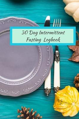 Book cover for 30 Day Intermittent Fasting Logbook