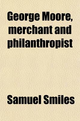Book cover for George Moore; Merchant and Philanthropist