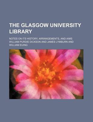 Book cover for The Glasgow University Library; Notes on Its History, Arrangements, and Aims