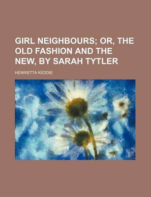 Book cover for Girl Neighbours; Or, the Old Fashion and the New, by Sarah Tytler