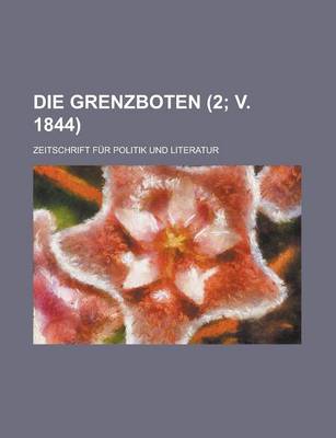 Book cover for Die Grenzboten; Zeitschrift Fur Politik Und Literatur (2; V. 1844)