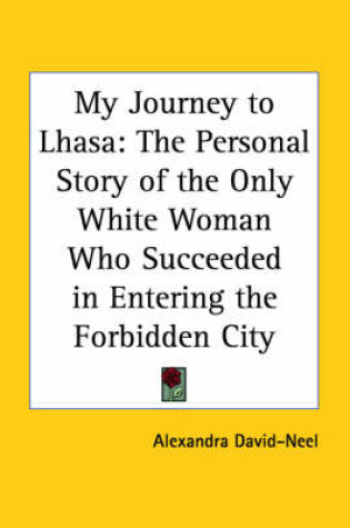 Cover of My Journey to Lhasa: the Personal Story of the Only White Woman Who Succeeded in Entering the Forbidden City (1927)