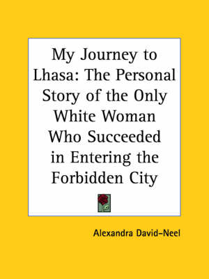 Book cover for My Journey to Lhasa: the Personal Story of the Only White Woman Who Succeeded in Entering the Forbidden City (1927)