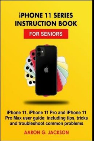 Cover of iPHONE 11 SERIES INSTRUCTION BOOK FOR SENIORS