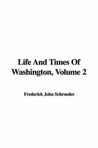 Cover of Life and Times of Washington, Volume 2