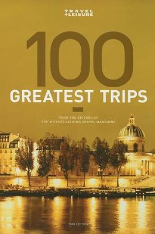 Cover of Travel + Leisure's The 100 Greatest Trips of 2008