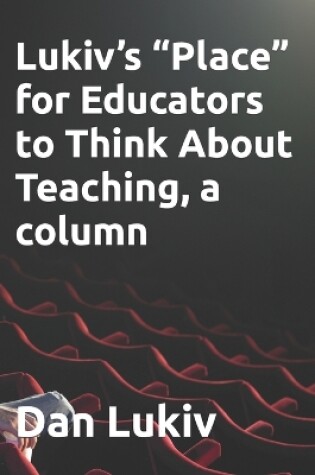 Cover of Lukiv's "Place" for Educators to Think About Teaching, a column