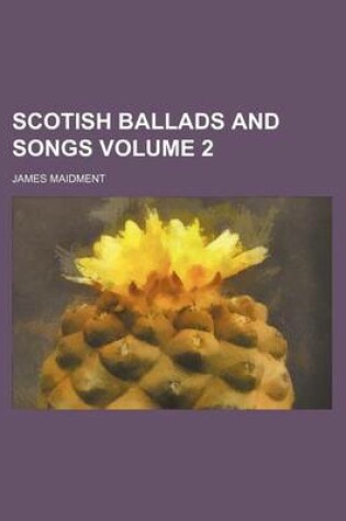 Cover of Scotish Ballads and Songs Volume 2