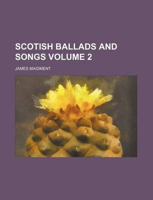 Book cover for Scotish Ballads and Songs Volume 2