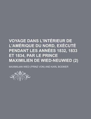 Book cover for Voyage Dans L'Interieur de L'Amerique Du Nord, Execute Pendant Les Annees 1832, 1833 Et 1834, Par Le Prince Maximilien de Wied-Neuwied (2)