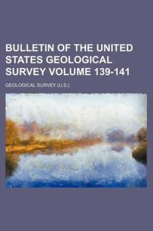 Cover of Bulletin of the United States Geological Survey Volume 139-141