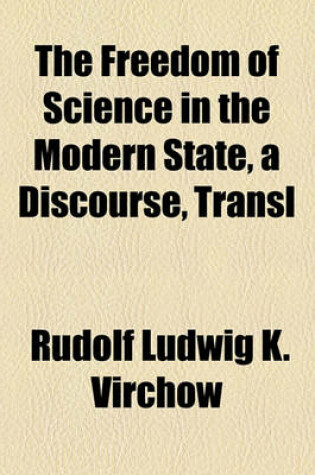 Cover of The Freedom of Science in the Modern State, a Discourse, Transl