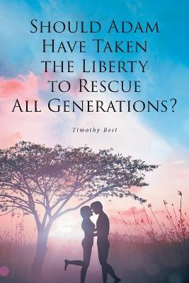 Book cover for Should Adam Have Taken the Liberty to Rescue All Generations?