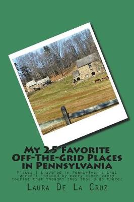 Book cover for My 25 Favorite Off-The-Grid Places in Pennsylvania