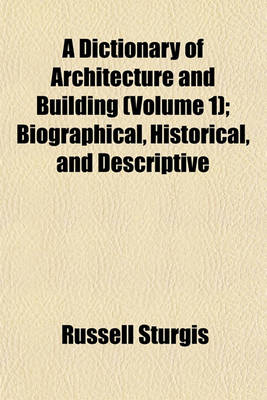 Book cover for A Dictionary of Architecture and Building (Volume 1); Biographical, Historical, and Descriptive