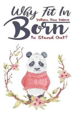 Cover of Why Fit In - When You Were Born to Stand Out?