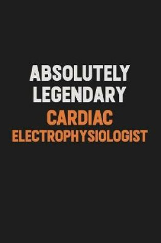 Cover of Absolutely Legendary Cardiac electrophysiologist