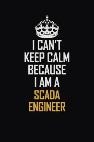 Cover of I Can't Keep Calm Because I Am A SCADA Engineer