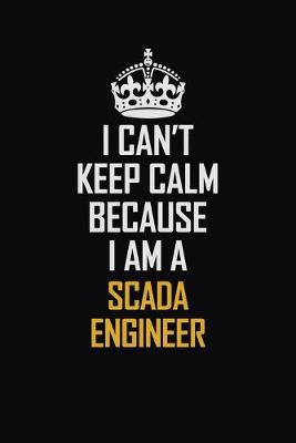 Book cover for I Can't Keep Calm Because I Am A SCADA Engineer