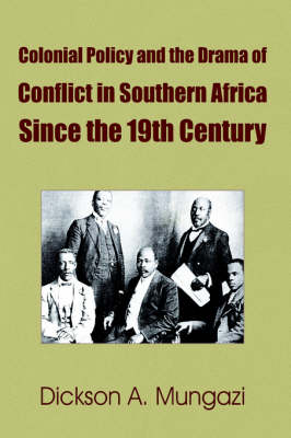 Book cover for Colonial Policy and the Drama of Conflict in Southern Africa Since the 19th Century