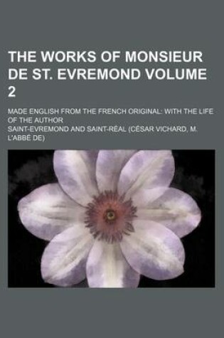 Cover of The Works of Monsieur de St. Evremond; Made English from the French Original with the Life of the Author Volume 2