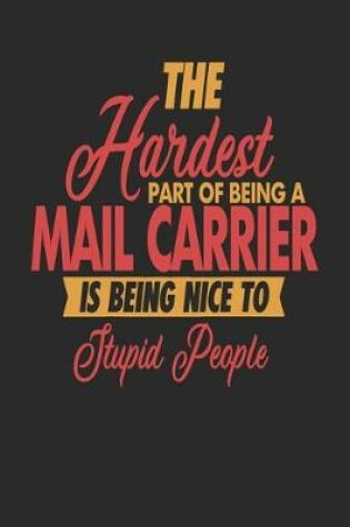 Cover of The Hardest Part Of Being An Mail Carrier Is Being Nice To Stupid People