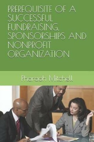 Cover of Prerequisite of a Successful Fundraising, Sponsorships and Nonprofit Organization
