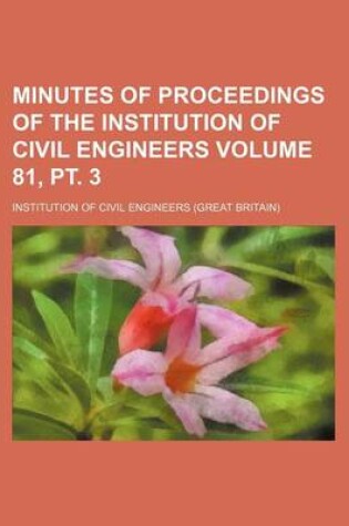 Cover of Minutes of Proceedings of the Institution of Civil Engineers Volume 81, PT. 3