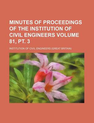 Book cover for Minutes of Proceedings of the Institution of Civil Engineers Volume 81, PT. 3