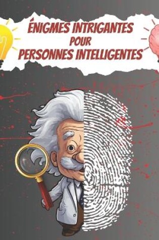 Cover of Énigmes Intrigantes pour Personnes Intelligentes