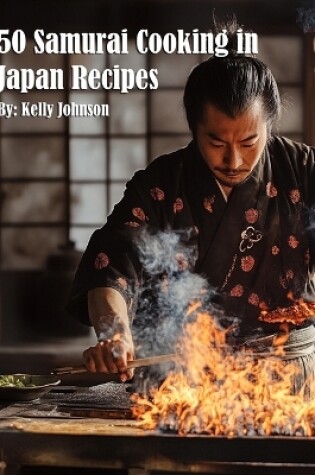 Cover of 50 Samurai Cooking in Japan Recipes